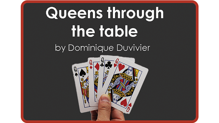 Queens Through The Table (Gimmicks and Online Instructions) by Dominique Duvivier