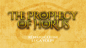 THE PROPHECY OF HORUS (Gimmicks and Online Instructions) by Luca Volpe and Renato Cotini