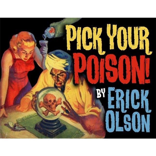 PICK YOUR POISON by Erick Olson